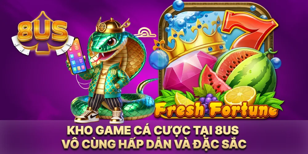 Kho game cá cược tại 8US vô cùng hấp dẫn và đặc sắc Kho game cá cược tại 8US vô cùng hấp dẫn và đặc sắc