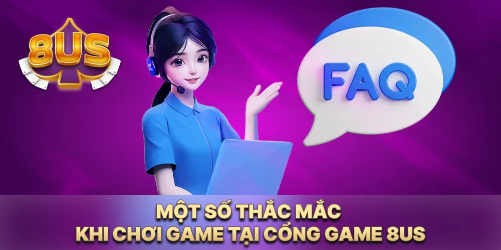 Một số thắc mắc khi chơi game tại cổng game 8US Một số thắc mắc khi chơi game tại cổng game 8US