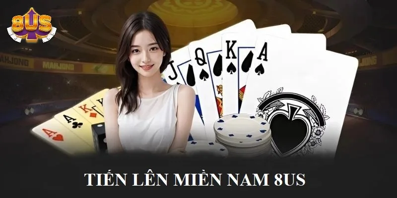 Tiến Lên Miền Nam - Trò chơi bài 8US hot hit Tiến Lên Miền Nam - Trò chơi bài 8US hot hit